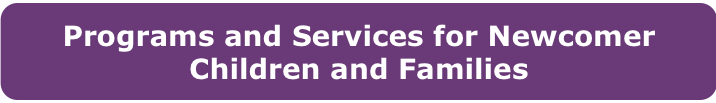 Programs and Services for Newcomer Children and Families ></a><div><br></div><div><br></div><div><br></div><div><span class=
